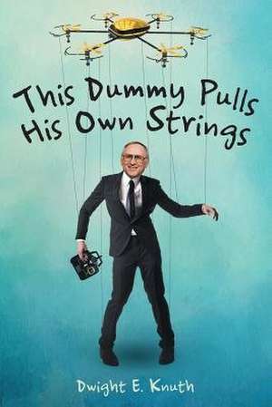 This Dummy Pulls His Own Strings de Dwight E. Knuth