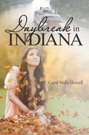 Daybreak in Indiana de Carol Walls Howell