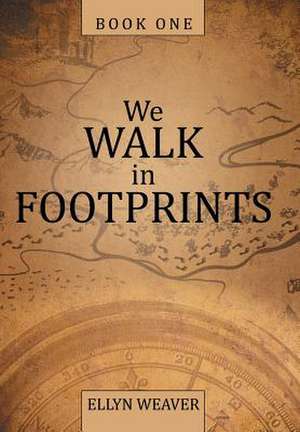 We Walk in Footprints de Weaver, Ellyn