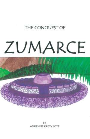 The Conquest of Zumarce de Adrienne Kristy Lott