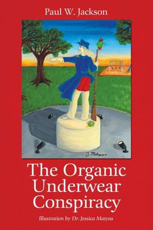 The Organic Underwear Conspiracy de Paul W. Jackson