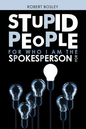 Stupid People for Who I Am the Spokesperson For de Robert Bosley