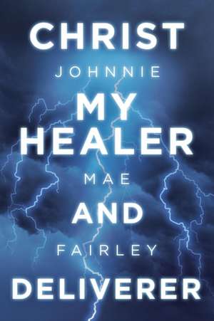 Christ My Healer and Deliverer de Johnnie Mae Fairley