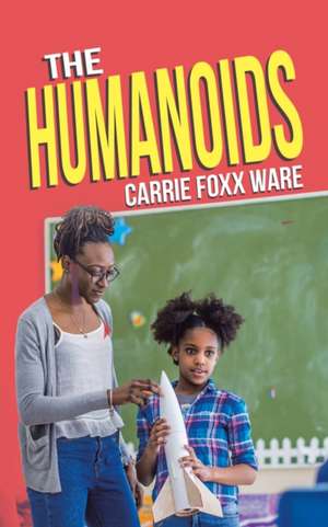 The Humanoids de Carrie Foxx Ware