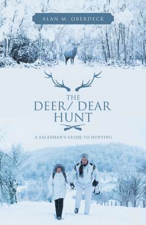 The Deer/ Dear Hunt de Alan M. Oberdeck