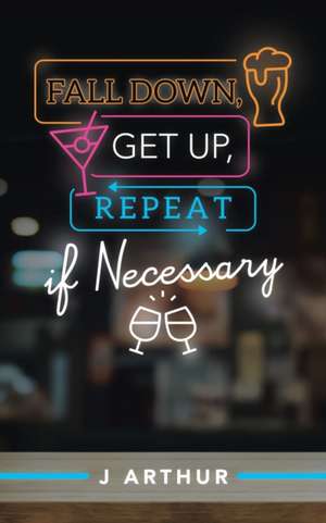 Fall Down, Get Up, Repeat If Necessary de J. Arthur