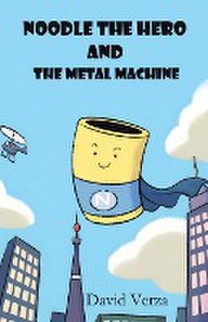 Noodle the Hero and the Metal Machine de David Verza