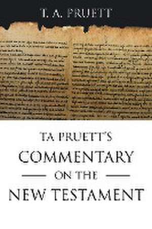 Ta Pruett's Commentary on the New Testament de T. A. Pruett