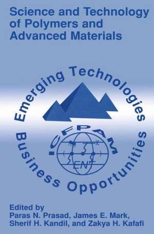 Science and Technology of Polymers and Advanced Materials: Emerging Technologies and Business Opportunities de Paras N. Prasad