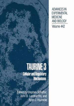 Taurine 3: Cellular and Regulatory Mechanisms de Stephen W. Schaffer