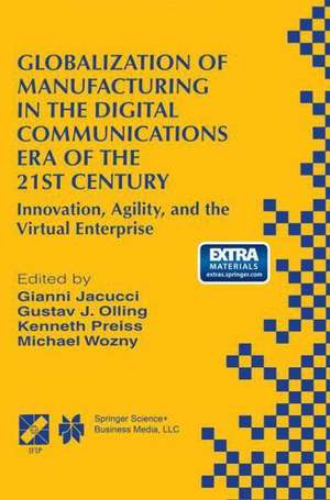 Globalization of Manufacturing in the Digital Communications Era of the 21st Century: Innovation, Agility, and the Virtual Enterprise de Gianni Jacucci