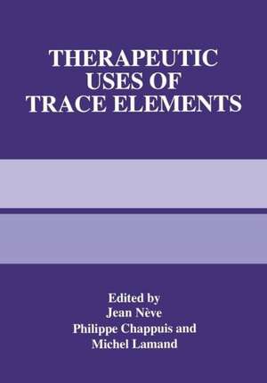 Therapeutic Uses of Trace Elements de Jean Nève