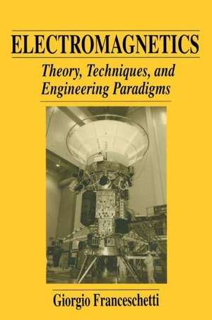 Electromagnetics: Theory, Techniques, and Engineering Paradigms de Giorgio Franceschetti