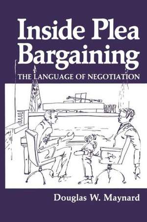 Inside Plea Bargaining: The Language of Negotiation de D.W. Maynard