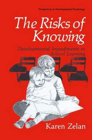 The Risks of Knowing: Developmental Impediments to School Learning de Karen Zelan