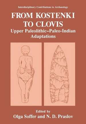 From Kostenki to Clovis: Upper Paleolithic—Paleo-Indian Adaptations de Olga Soffer