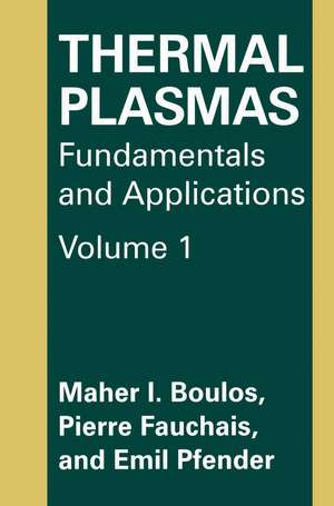 Thermal Plasmas: Fundamentals and Applications de M.I. Boulos