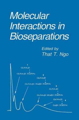 Molecular Interactions in Bioseparations de That T. Ngo