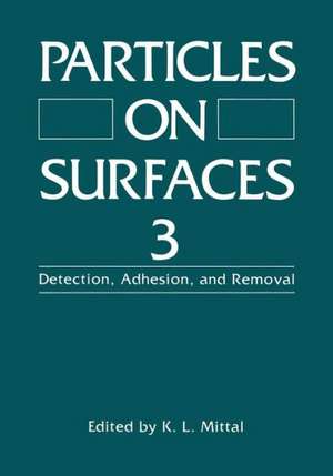 Particles on Surfaces 3: Detection, Adhesion, and Removal de K.L. Mittal