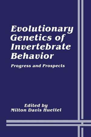 Evolutionary Genetics of Invertebrate Behavior: Progress and Prospects de Milton Davis Huettel