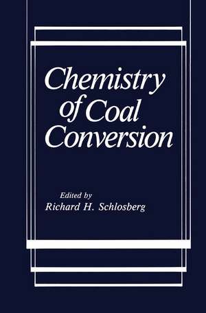 Chemistry of Coal Conversion de Richard H. Schlosberg