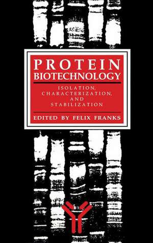 Protein Biotechnology: Isolation, Characterization, and Stabilization de Felix Franks