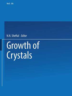 Growth of Crystals: Volume 5A de N. N. Sheftal’