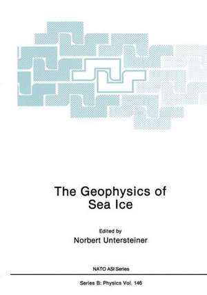 The Geophysics of Sea Ice de Norbert Untersteiner