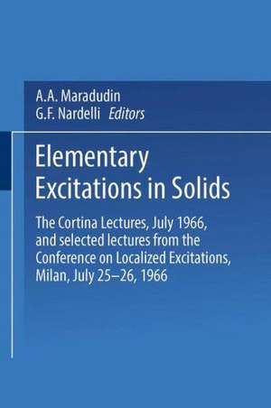 Elementary Excitations in Solids: The Cortina Lectures, July 1966, and selected lectures from the Conference on Localized Excitations, Milan, July 25–26, 1966 de A. A. Maradudin