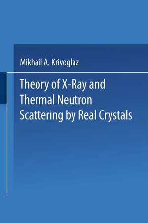 Theory of X-Ray and Thermal Neutron Scattering by Real Crystals de M. A. Krivoglaz