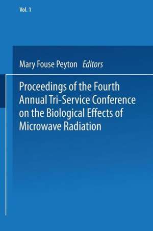 Proceedings of the Fourth Annual Tri-Service Conference on the Biological Effects of Microwave Radiation: Volume 1 16–18 August 1960 New York University Medical Center de Mary F. Peyton