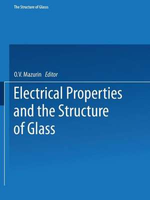 Electrical Properties and the Structure of Glass / Elektricheskie Svoistva I Stroenie Stekla / Стеклообразное Состояние Элeкtpические Своиства и Строени Стекла de O. V. Mazurin