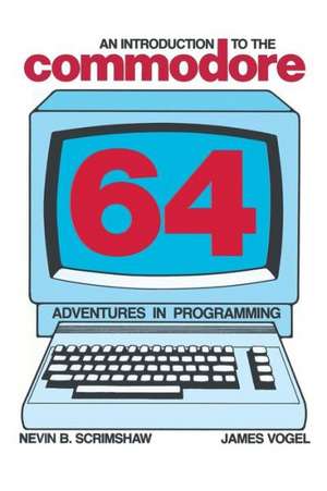 An Introduction to the Commodore 64: Adventures in Programming de N.B. Scrimshaw