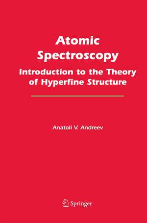 Atomic Spectroscopy: Introduction to the Theory of Hyperfine Structure de Anatoli V. Andreev