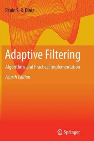 Adaptive Filtering: Algorithms and Practical Implementation de Paulo S. R. Diniz