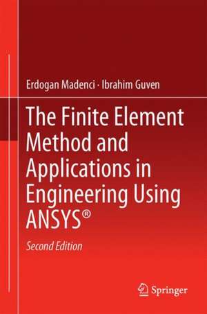 The Finite Element Method and Applications in Engineering Using ANSYS® de Erdogan Madenci