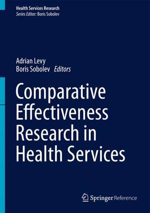 Comparative Effectiveness Research in Health Services de Adrian Levy