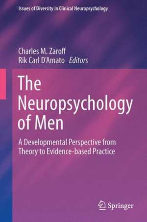 The Neuropsychology of Men: A Developmental Perspective from Theory to Evidence-based Practice de Charles M. Zaroff