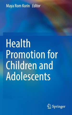 Health Promotion for Children and Adolescents de Maya Rom Korin