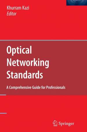 Optical Networking Standards: A Comprehensive Guide for Professionals de Khurram Kazi