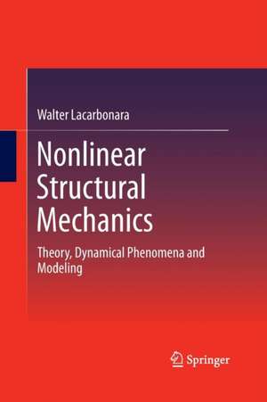 Nonlinear Structural Mechanics: Theory, Dynamical Phenomena and Modeling de Walter Lacarbonara