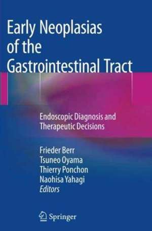 Early Neoplasias of the Gastrointestinal Tract: Endoscopic Diagnosis and Therapeutic Decisions de Frieder Berr