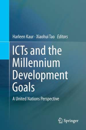 ICTs and the Millennium Development Goals: A United Nations Perspective de Harleen Kaur