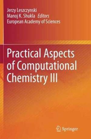 Practical Aspects of Computational Chemistry III de Jerzy Leszczynski