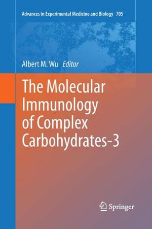 The Molecular Immunology of Complex Carbohydrates-3 de Albert M. Wu