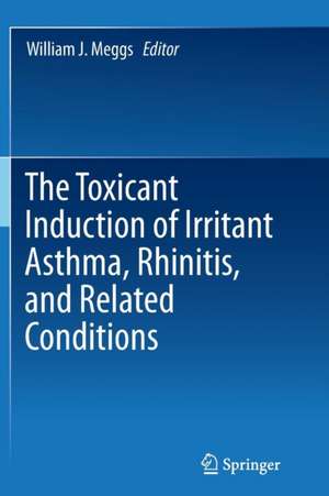 The Toxicant Induction of Irritant Asthma, Rhinitis, and Related Conditions de William J. Meggs