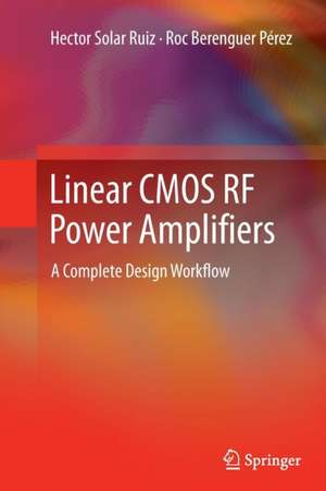 Linear CMOS RF Power Amplifiers: A Complete Design Workflow de Hector Solar Ruiz