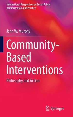 Community-Based Interventions: Philosophy and Action de John W. Murphy