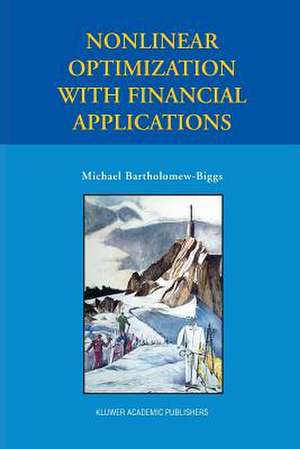 Nonlinear Optimization with Financial Applications de Michael Bartholomew-Biggs