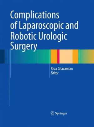 Complications of Laparoscopic and Robotic Urologic Surgery de Reza Ghavamian